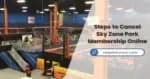 4 Methods to Cancel your Sky Zone Membership with Ease